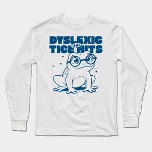 Dyslexic With Tice Nits Long Sleeve T-Shirt